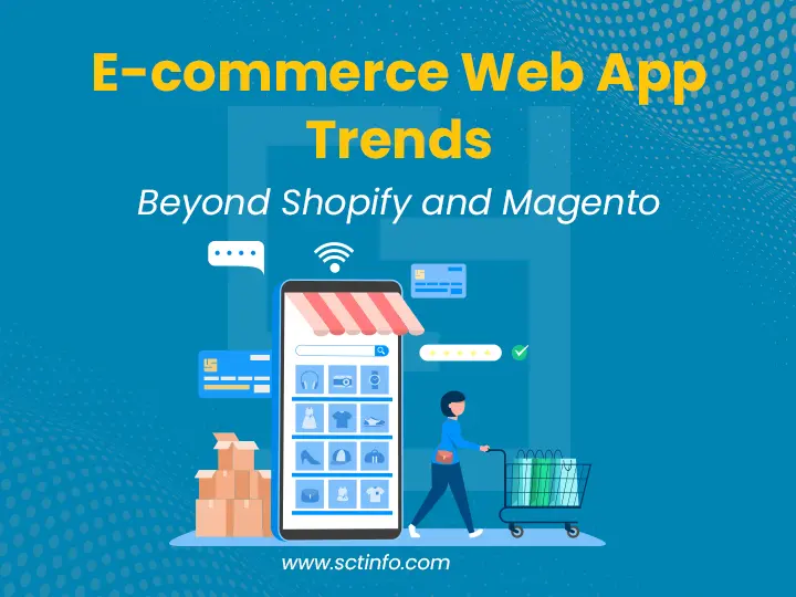 E-commerce Web App Trends: Beyond Shopify and Magento